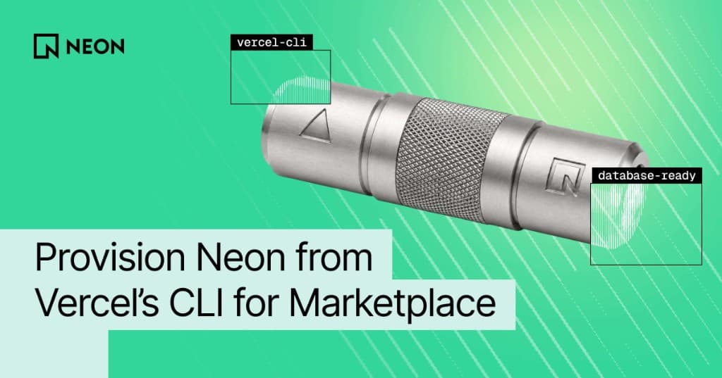 You (And Your Agent) can provision Neon in Vercel CLI